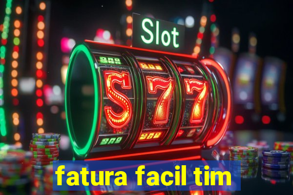 fatura facil tim